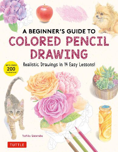 خرید و دانلود نسخه کامل کتاب A Beginner’s Guide to Colored Pencil Drawing: Realistic Drawings in 14 Easy Lessons! (With Over 200 illustrations)