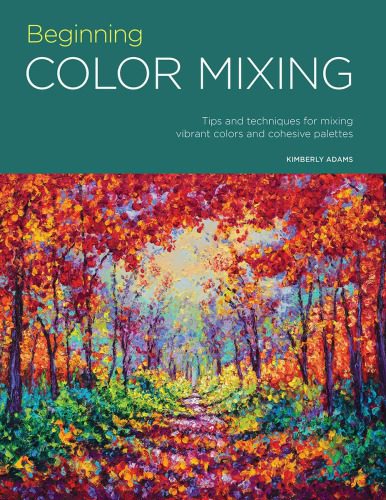 خرید و دانلود نسخه کامل کتاب Beginning Color Mixing: Tips and Techniques for Mixing Vibrant Colors and Cohesive Palettes
