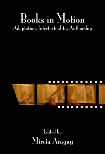 خرید و دانلود نسخه کامل کتاب Books in Motion: Adaptation, Intertextuality, Authorship (Contemporary Cinema 2)