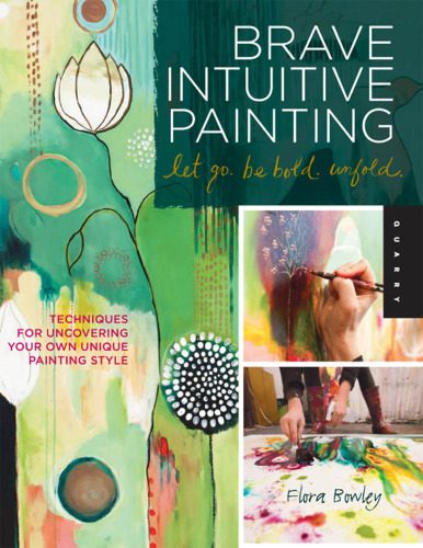 خرید و دانلود نسخه کامل کتاب Brave Intuitive Painting-Let Go, Be Bold, Unfold!: Techniques for Uncovering Your Own Unique Painting Style