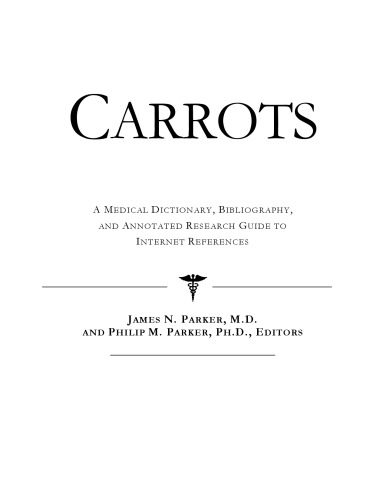 خرید و دانلود نسخه کامل کتاب Carrots – A Medical Dictionary, Bibliography, and Annotated Research Guide to Internet References