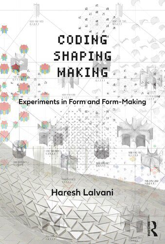 خرید و دانلود نسخه کامل کتاب Coding, Shaping, Making: Experiments in Form and Form-Making