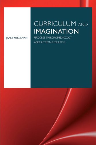 خرید و دانلود نسخه کامل کتاب Curriculum and Imagination: Process Theory, Pedagogy and Action Research
