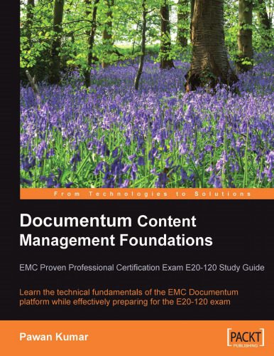 خرید و دانلود نسخه کامل کتاب Documentum Content Management Foundations: EMC Proven Professional Certification Exam E20-120 Study Guide: Learn the technical fundamentals of the EMC … effectively preparing for the E20-120 exam