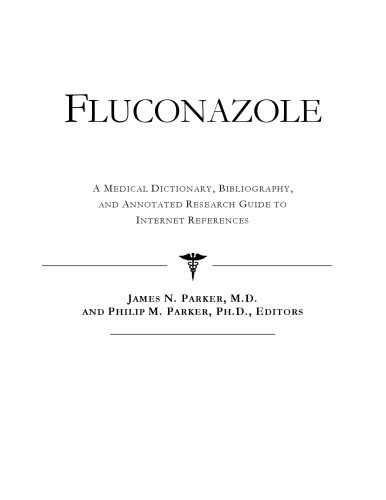 خرید و دانلود نسخه کامل کتاب Fluconazole – A Medical Dictionary, Bibliography, and Annotated Research Guide to Internet References