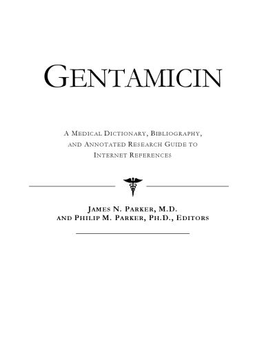 خرید و دانلود نسخه کامل کتاب Gentamicin – A Medical Dictionary, Bibliography, and Annotated Research Guide to Internet References