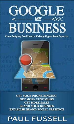 خرید و دانلود نسخه کامل کتاب Google My Business: From Dodging Creditors to Making Bigger Bank Deposits | A Foundation for every business Marketing. Wealth hidden in plain sight.