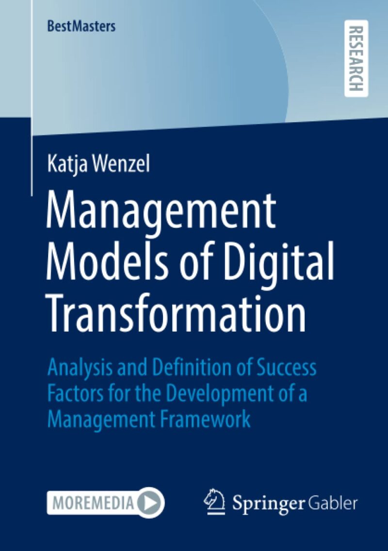 خرید و دانلود نسخه کامل کتاب Management Models of Digital Transformation: Analysis and Definition of Success Factors for the Development of a Management Framework