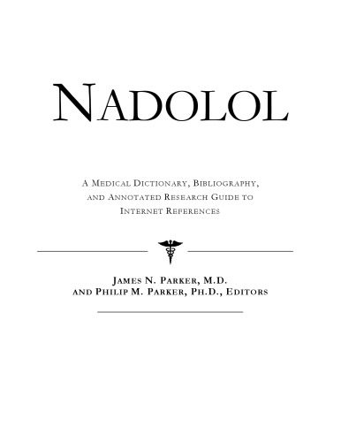 خرید و دانلود نسخه کامل کتاب Nadolol – A Medical Dictionary, Bibliography, and Annotated Research Guide to Internet References