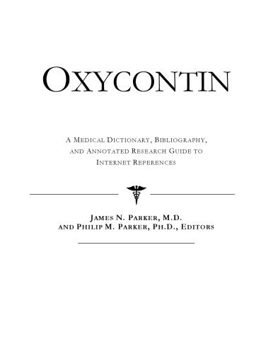 خرید و دانلود نسخه کامل کتاب Oxycontin: A Medical Dictionary, Bibliography, And Annotated Research Guide To Internet References