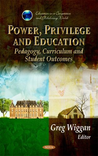 خرید و دانلود نسخه کامل کتاب Power, Privilege and Education: Pedagogy, Curriculum and Student Outcomes (Education in a Competitive and Globalizing World)