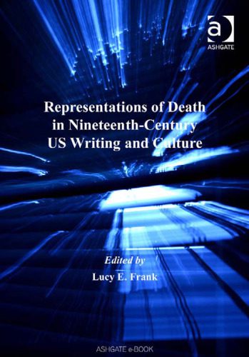 خرید و دانلود نسخه کامل کتاب Representations of Death in Nineteenth-Century US Writing and Culture (Warwick Studies in the Humanities)