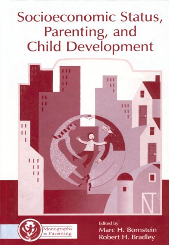 خرید و دانلود نسخه کامل کتاب Socioeconomic Status, Parenting, and Child Development (Monographs in Parenting Series)
