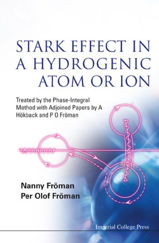 خرید و دانلود نسخه کامل کتاب Stark Effect In A Hydrogenic Atom Or Ion: Treated by the Phase-Integral Method with Adjoined Papers by A Hökback and P O Fröman