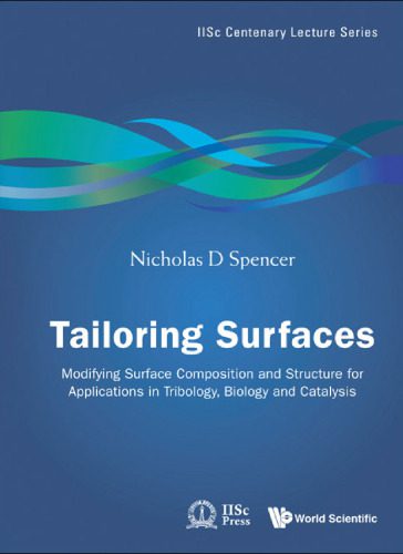 خرید و دانلود نسخه کامل کتاب Tailoring Surfaces: Modifying Surface Composition and Structure for Applications in Tribology, Biology and Catalysis (IISC Centenary Lecture Series)