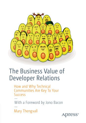 خرید و دانلود نسخه کامل کتاب The Business Value of Developer Relations: How and Why Technical Communities Are Key To Your Success