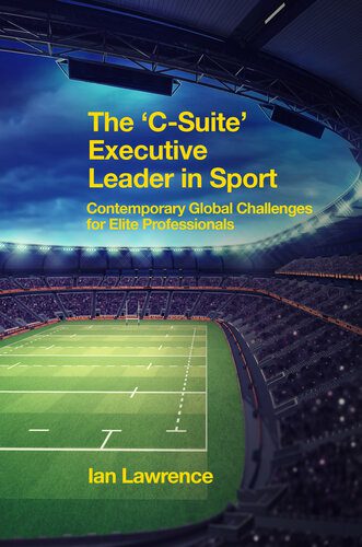 خرید و دانلود نسخه کامل کتاب The ‘C-Suite’ Executive Leader in Sport: Contemporary Global Challenges for Elite Professionals