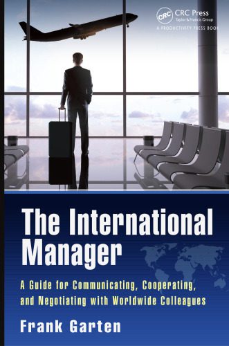 خرید و دانلود نسخه کامل کتاب The International Manager: A Guide for Communicating, Cooperating, and Negotiating with Worldwide Colleagues
