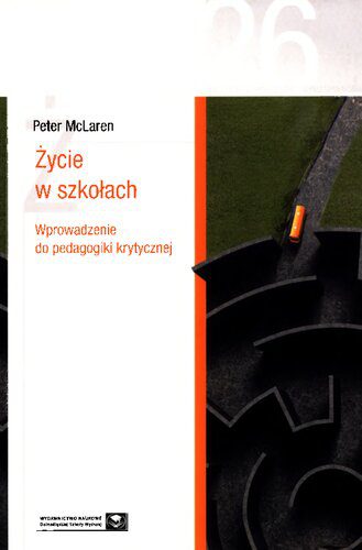 خرید و دانلود نسخه کامل کتاب Życie w szkołach. Wprowadzenie do pedagogiki krytycznej